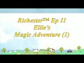 Richester™ Ep 11 Ellie’s Magic Adventure (1)