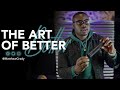 The Art of Better | Matthew Grady