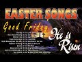 New Easter Songs 2024 🕊️ Non Stop of Beautiful Easter Hymns (with lyrics) 🕊️ Good Friday 2024