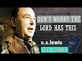 DONT'S WORRY THE LORD HAS THIS - C S Lewis