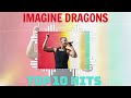 Imagine Dragons Playlist - Best Of Hits 2024