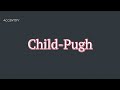 Child-Pugh (Pronunciation and Meaning)