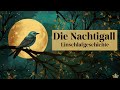 Märchen zum Einschlafen: Die Nachtigall | Entspannen mit Gute Nacht Geschichte | Märchen & Musik