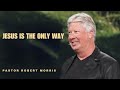 Jesus is the Only Way | Pastor Robert Morris