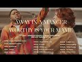 Away In A Manger / Worthy Is Your Name | And Best Songs Of Elevation Worship & Maverick City 2023