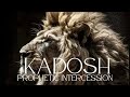 PROPHETIC INTERCESSION | WARFARE | PRAYER | KADOSH