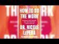 Nicole LePera How to Do the Work- Recognize Your Patterns, Heal from Your Past, and Create Your Self