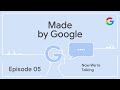 Made by Google Podcast Episode 5: Now We're Talking