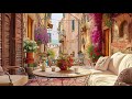 Italy Balcony Cafe ☕ Relaxing Jazz Music For Relaxation,Good Mood ☕ Background Jazz Music For Cafes