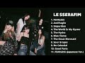 LE SSERAFIM ALL Songs Playlist (updated 20230124)
