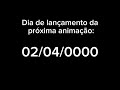 Data do lançamento da minha próxima animação