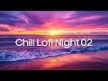 lofi sleep  hiphop beats work relax night songs 【Chill Lofi Night 02】