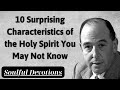 10 Surprising Characteristics of the Holy Spirit You May Not Know - Soulful Devotions Message
