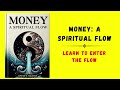 Money: A Spiritual Flow; Learn to Enter the Abundance Flow State (Audiobook)