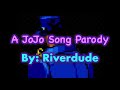 “You Spin Me Round (Like a JoJo)” A JoJo Song Parody By: Riverdude