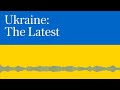 Nato now in ‘direct confrontation’ with Moscow, says Kremlin I Ukraine: The Latest, Podcast