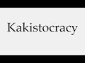 How to Pronounce Kakistocracy
