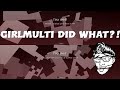 GirlMulti did What?!