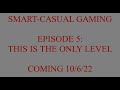 Smart-Casual Gaming: Episode 5 Trailer