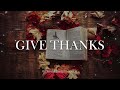 GIVE THANKS  3 hours with Worship Instrumental | Peaceful Music for Prayer and Devotional