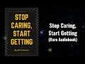 Stop Caring, Start Getting - Get Everything You Want by Not Caring Audiobook