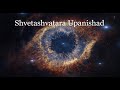 Shvetashvatara Upanishad - A Meditation - Advaita Vedānta