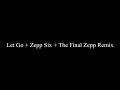 Let Go + Zepp Six + The Final Zepp Remix
