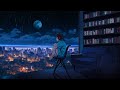 Rainy Night Vibes 🌌 Don't Think Too Much 🌌 Dreamy Lofi Songs Make You Take Time For Yourself