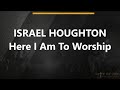 Israel Houghton - Here I Am Worship - Lyrics