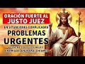 ORACIÓN FUERTE AL JUSTO JUEZ EN SITUACIONES COMPLICADAS, PROBLEMAS URGENTES Y CONTRA TODOS LOS MALES