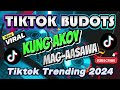 KUNG AKOY MAG AASAWA｜TIKTOK BUDOTS VIRAL REMIX 2024｜TRENDING TIKTOK VIRAL