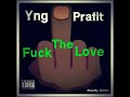 Yng Prafit -F**k The Love(Prod.By Dj Patt) *Official Audio*