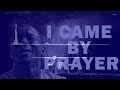 I CAME BY PRAYER | MIN. THEOPHILUS SUNDAY