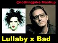 Bad x Lullaby (U2 x The Cure) @nothingjake Mashup