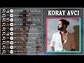 Koray Avcı En İyi 10 Şarkı - BEST TURKEY POP REMIX SONG 2023 - EN ÇOK İZLENEN 2023