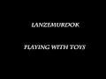 Lanzemurdok - playing with toys