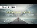 Growing Your Knowledge of God  | Sermon by Tony Evans
