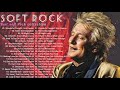 Rod Stewart, Elton John, Lionel Richie, Bee Gees, Michael Bolton, Eagles 🎙Soft Rock Greatest Hits