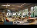 Work Office Lofi 💳 Deep Focus Study/Work Concentration [chill lo-fi hip hop beats]