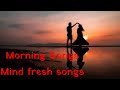 Morning songs | morning songs hindi | mind fresh song 2021 | New Nonstop Bollywood Song