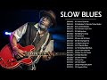 Slow Blues Songs Compilation ♪ Greatest Slow Blues Songs Playlist