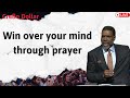 Win over your mind through prayer - Sermon Creflo Dollar