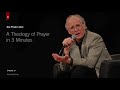A Theology of Prayer in Three Minutes