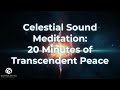Celestial Sound Meditation: 30 Minutes of Transcendent Peace