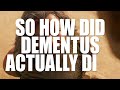 How Did DEMENTUS Actually Die?