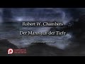 Robert W. Chambers: Der Mann aus der Tiefe [Hörbuch, deutsch]