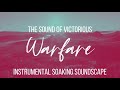 SOAKING SOUNDSCAPE // THE SOUND OF VICTORIOUS WARFARE