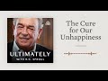 The Cure for Our Unhappiness: Ultimately with R.C. Sproul