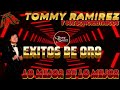 TOMMY RAMIREZ Y SUS SONORRITMICOS GRANDES EXITOS 15 EXIATAZOS DE ORO DJ HAR