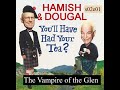 You'll Have Had Your Tea - The Doings of Hamish and Dougal s02e01 The Vampire of the Glen